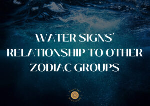Water Signs' Relationship to Other Zodiac Groups