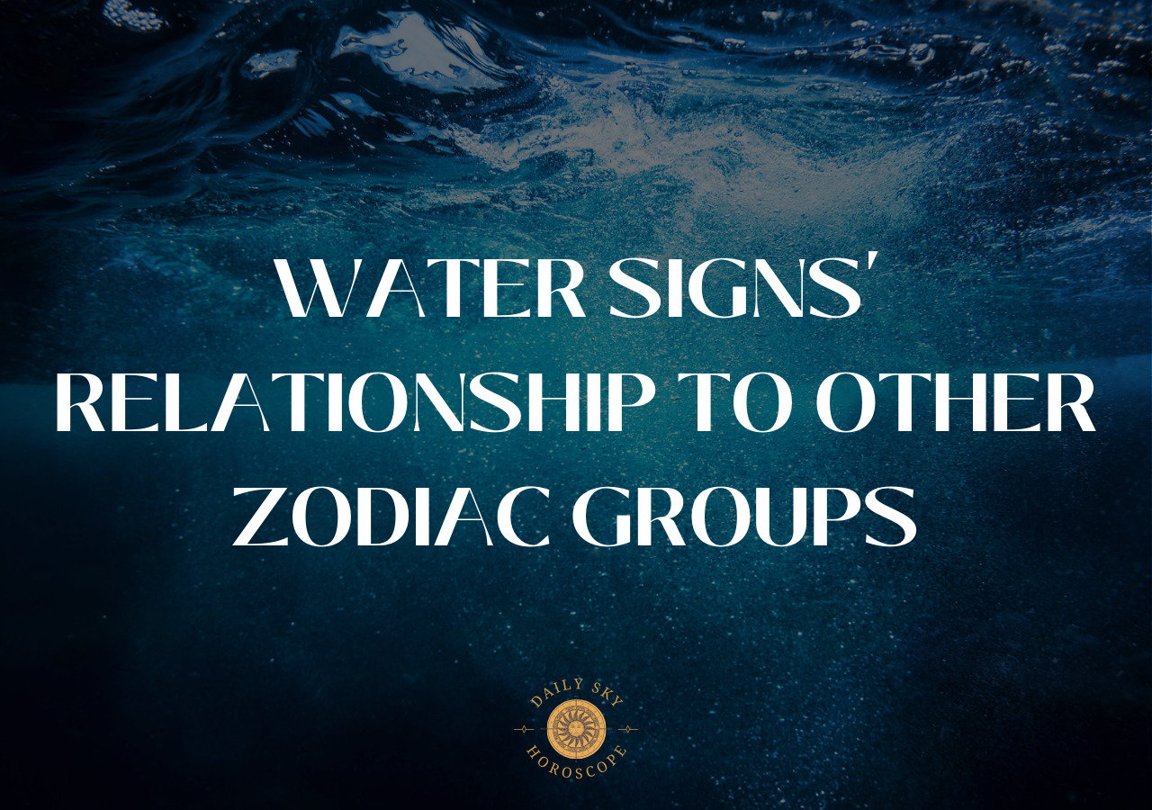 Water Signs’ Relationship to Other Zodiac Groups