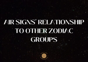 Air Signs' Relationship to Other Zodiac Groups