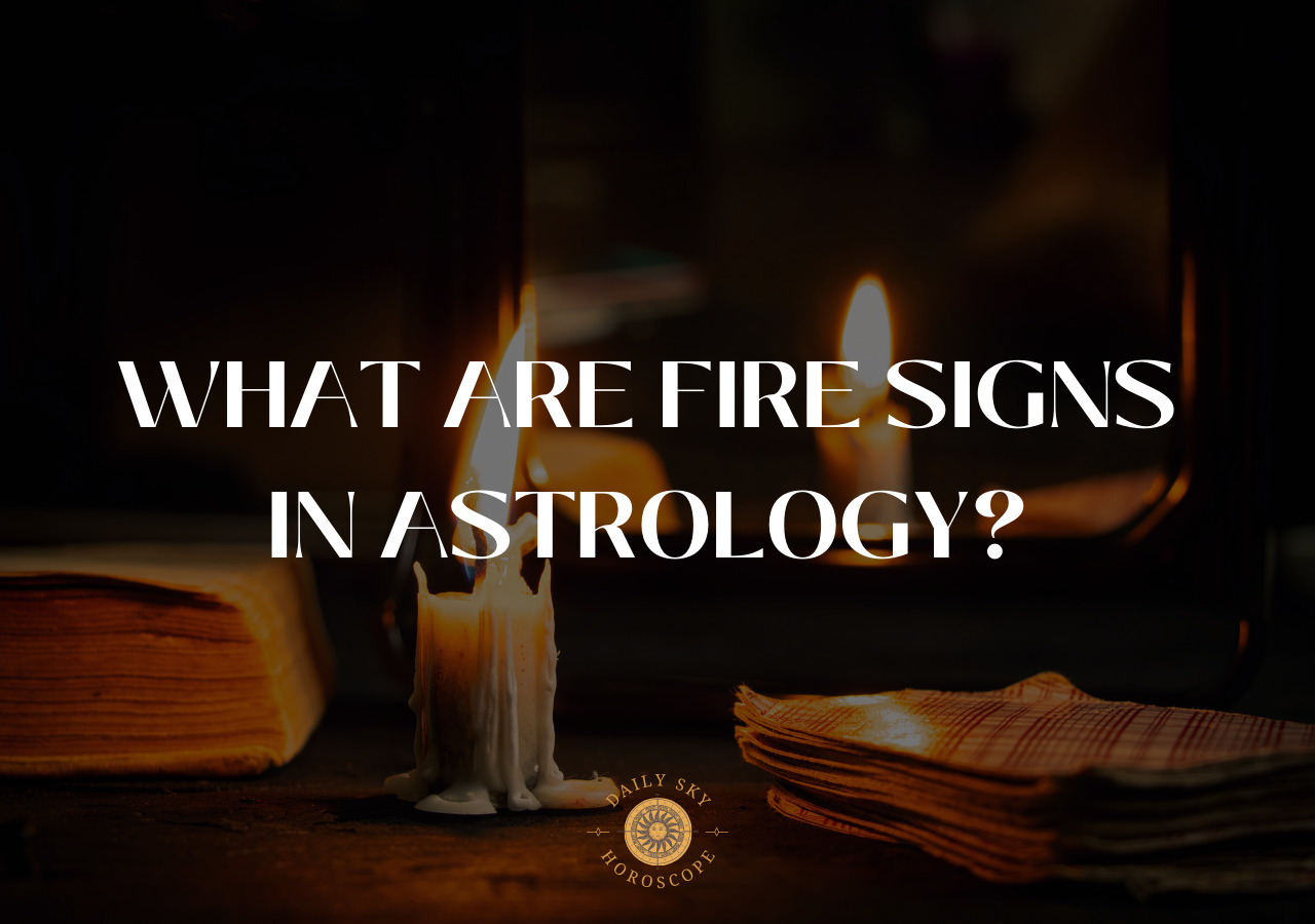 What Are Fire Signs in Astrology?